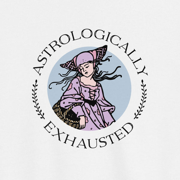 Astrologically Exhausted Sweatshirt 100% Organic Cotton